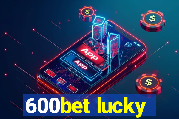 600bet lucky